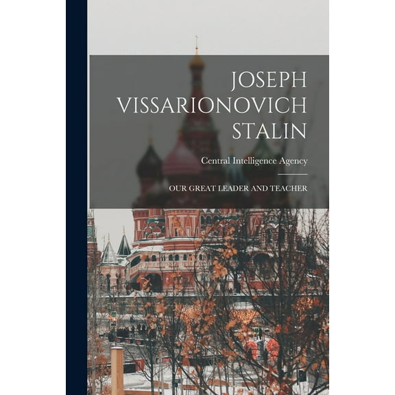 Joseph Vissarionovich Stalin: Our Great Leader and Teacher, (Paperback)