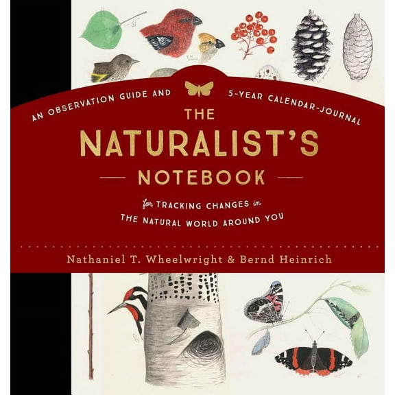 The Naturalist's Notebook: An Observation Guide and 5-Year Calendar-Journal for Tracking Changes in the Natural World Ar, (Hardcover)