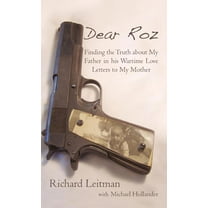 Dear Roz : Finding the Truth About My Father in His Wartime Love Letters to My Mother
