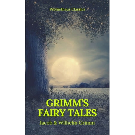 Grimm's Fairy Tales: Complete and Illustrated (Best Navigation, Active TOC) (Prometheus Classics) - (Best Illustrated Fairy Tales)