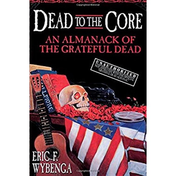Pre-Owned Dead to the Core : An Almanack of the Grateful Dead (Paperback) 9780385316835
