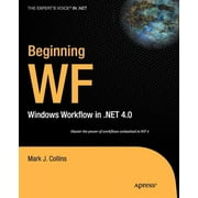 Expert's Voice in .NET: Beginning WF: Windows Workflow in .Net 4.0 (Paperback)