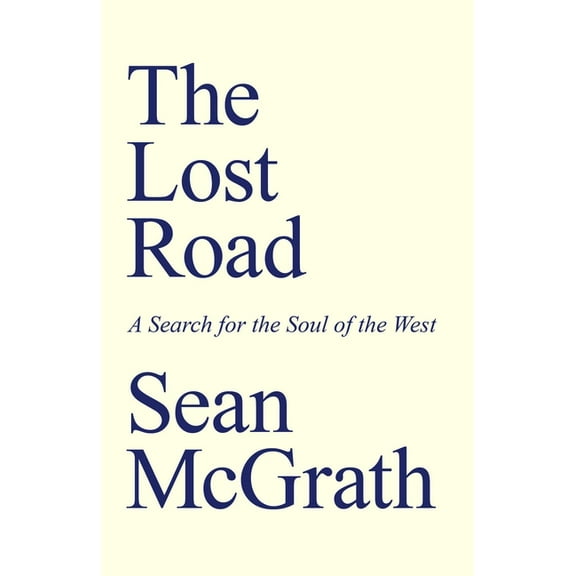 The Lost Road: A Search for the Soul of the West, (Paperback)