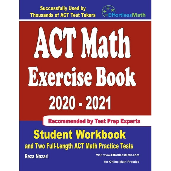 ACT Math Exercise Book 2020-2021: Student Workbook and Two Full-Length ACT Math Practice Tests (Paperback) by Reza Nazari