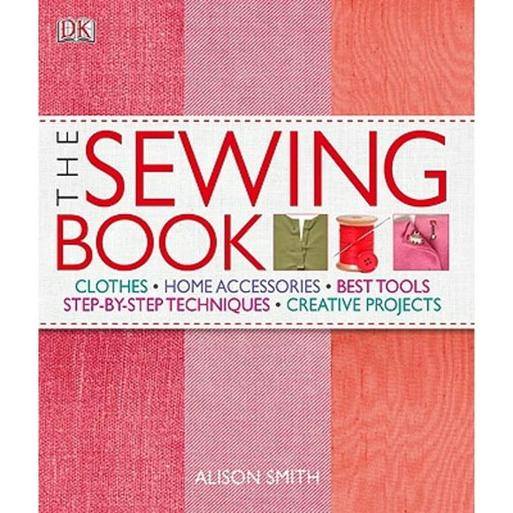 The Sewing Book : An Encyclopedic Resource of Step-By-Step Techniques (Hardcover)