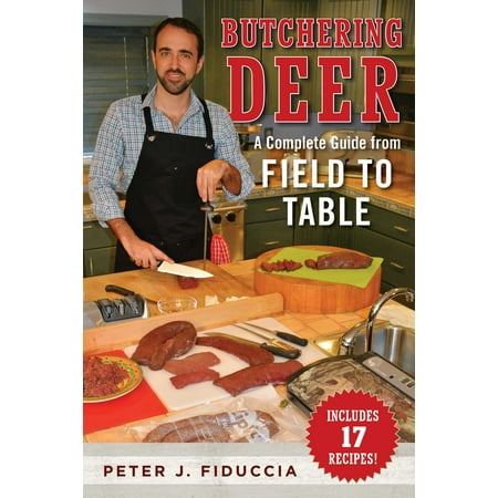 Butchering Deer : A Complete Guide from Field to (Best Way To Butcher A Deer)