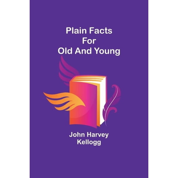 Plain Facts for Old and Young, (Paperback)