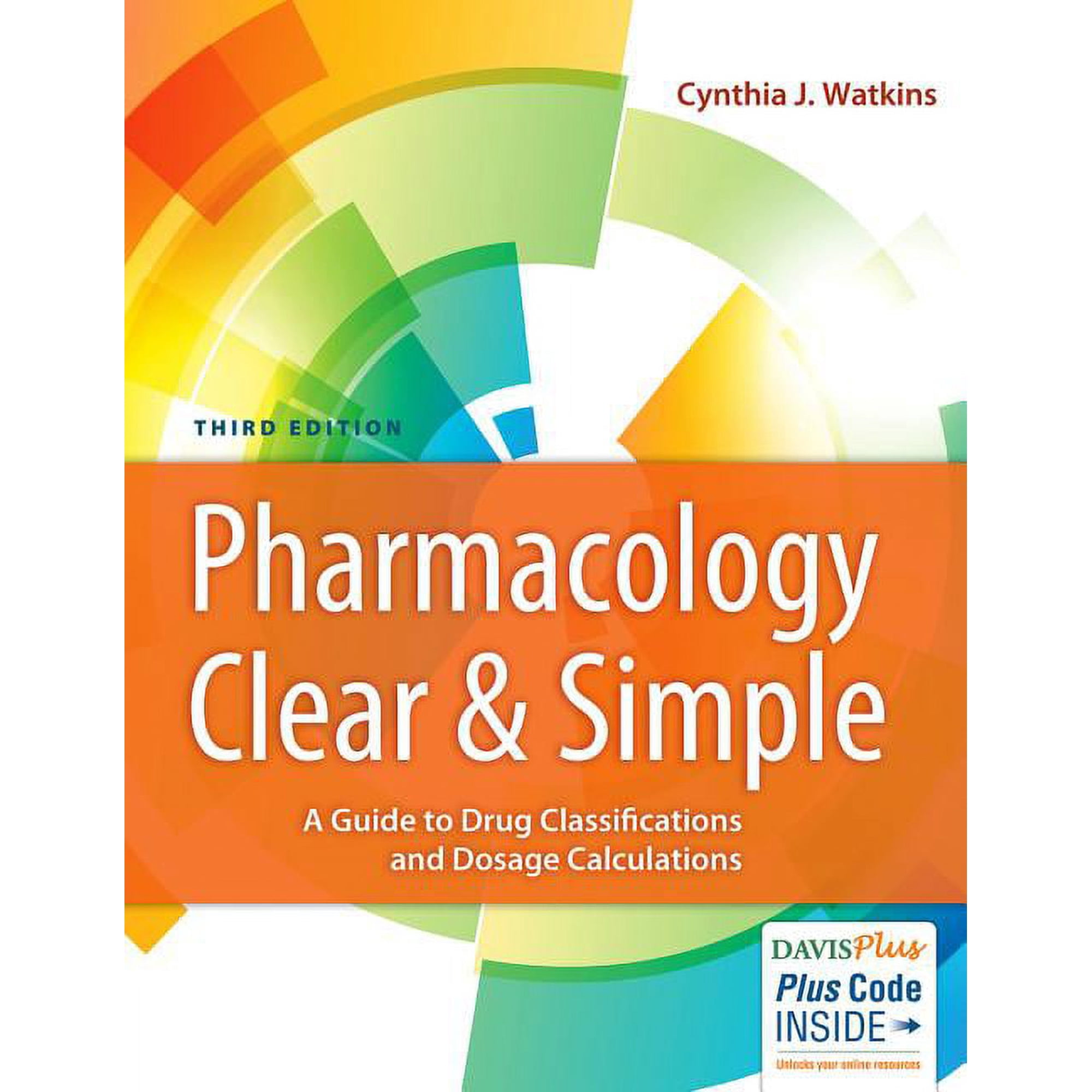 Pharmacology Clear and Simple : A Guide to Drug Classifications and Dosage Calculations