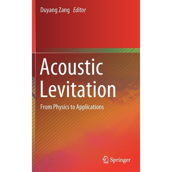 Acoustic Levitation: From Physics to Applications, (Hardcover)