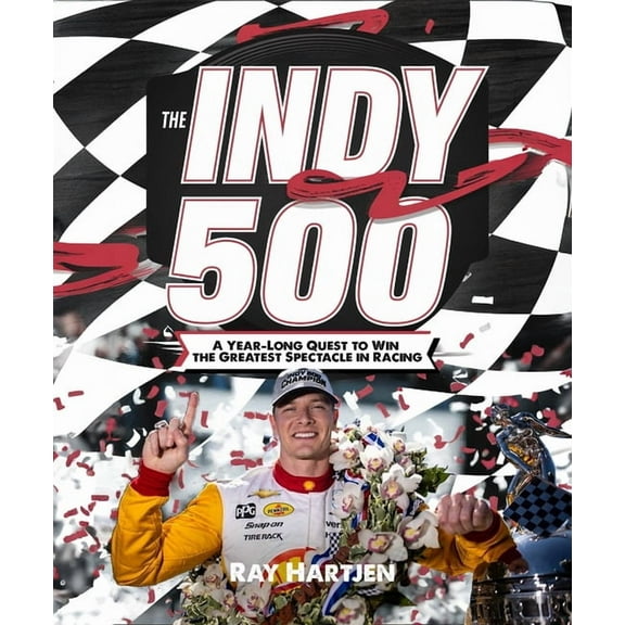 The Indy 500: A Year-Long Quest to Win the Greatest Spectacle in Racing, (Paperback)
