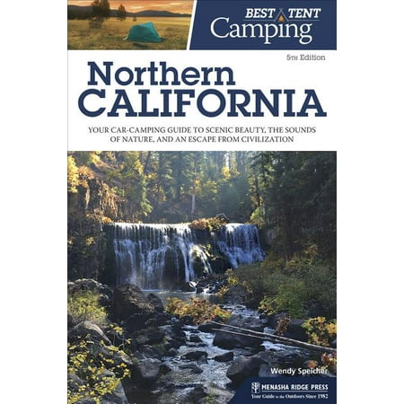 Best Tent Camping: Northern California : Your Car-Camping Guide to Scenic Beauty, the Sounds of Nature, and an Escape from Civilization - (Best Waterfalls In Northern California)