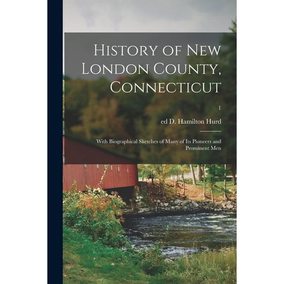 History of New London County, Connecticut: With Biographical Sketches of Many of Its Pioneers and Prominent Men; 1 (Paperback)