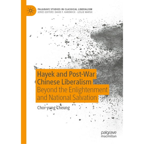 Palgrave Studies in Classical Liberalism Hayek and Post-War Chinese Liberalism: Beyond the Enlightenment and National Salvation, (Hardcover)