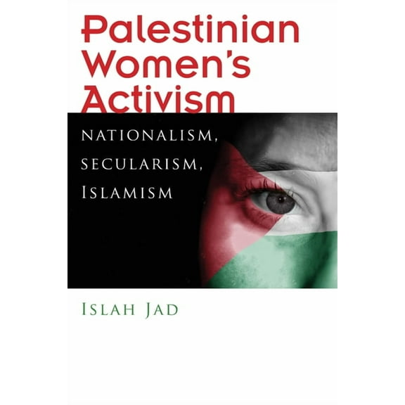 Gender, Culture, and Politics in the Mid Palestinian Women's Activism: Nationalism, Secularism, Islamism, (Hardcover)