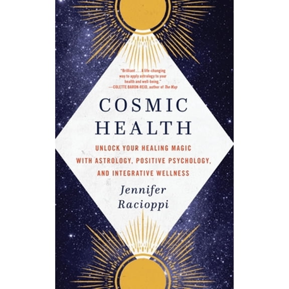 Pre-Owned Cosmic Health: Unlock Your Healing Magic with Astrology, Positive Psychology, and Integrative Wellness (Paperback) 0316535311 9780316535311
