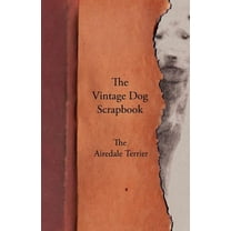 The Vintage Dog Scrapbook - The Airedale Terrier (Paperback) by Various