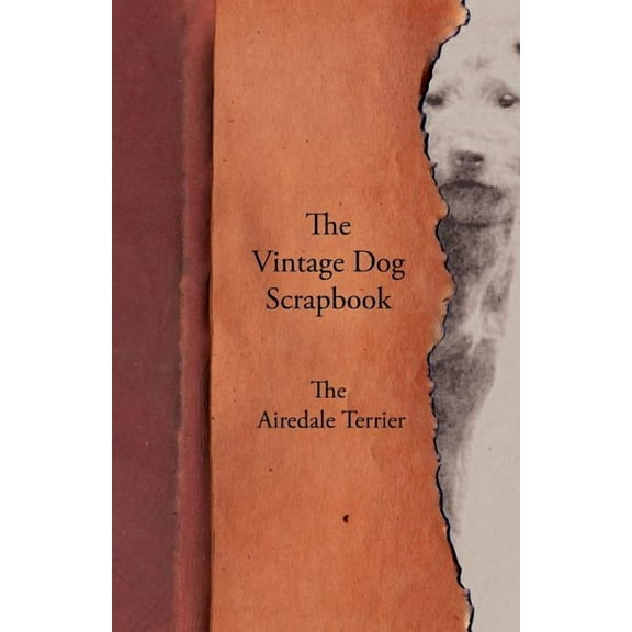 The Vintage Dog Scrapbook - The Airedale Terrier (Paperback) by Various