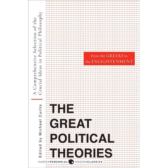 Harper Perennial Modern Thought Great Political Theories, Volume 1: A Comprehensive Selection of the Crucial Ideas in Political Philosophy from the Gree, (Paperback)