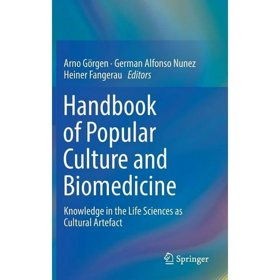 Handbook of Popular Culture and Biomedicine: Knowledge in the Life Sciences as Cultural Artefact, (Hardcover)