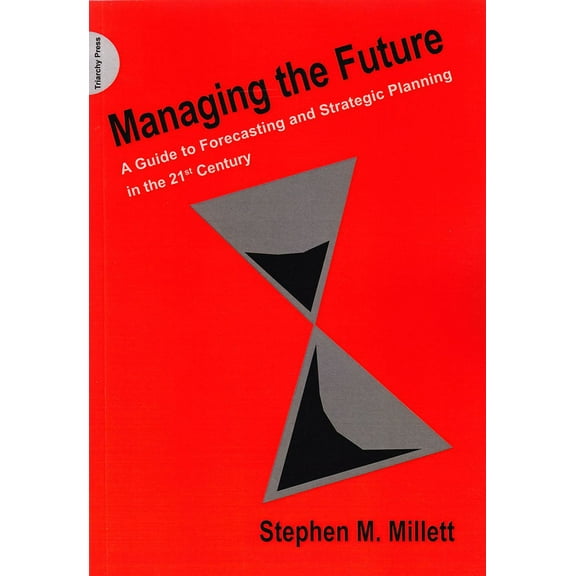 Managing the Future : A Guide to Forecasting and Strategic Planning in the 21st Century (Paperback)