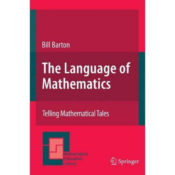 The Language of Mathematics: Telling Mathematical Tales (Mathematics Education Library)