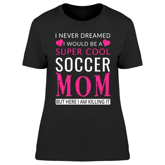 Funny Soccer Mom Quote T-Shirt Women -Image by Shutterstock, Female XX-Large