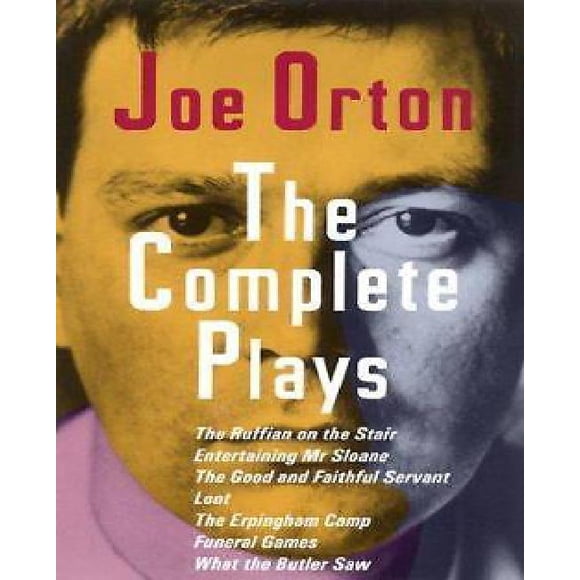 The Complete Plays of Orton: Entertaining Mr. Sloane; Loot; What the Butler Saw; and Four Shorter Plays