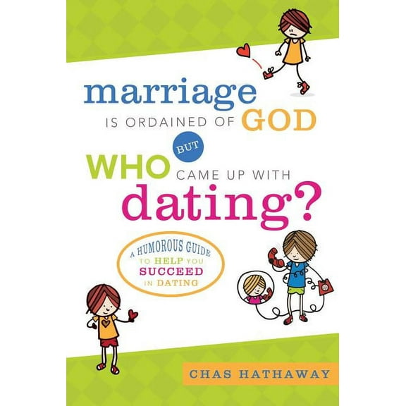 Marriage Is Ordained of God But Who Came Up with Dating? (Paperback)