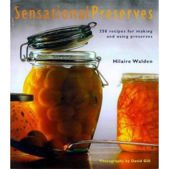 Pre-Owned Sensational Preserves: 250 Recipes for Jams, Jellies, Chutneys and Sauces and How (Paperback) 1840910585 9781840910582
