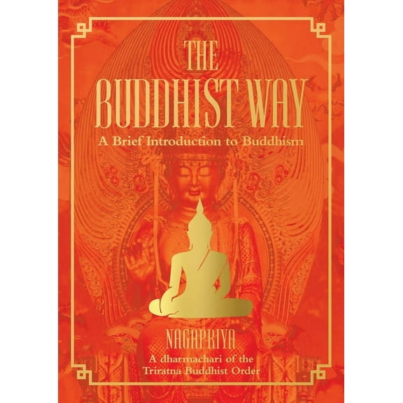 The Buddhist Way : A Brief Introduction to Buddhism A Dharmachari of the Triratna Buddhist Order (Hardcover)