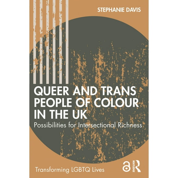 Transforming LGBTQ Lives Queer and Trans People of Colour in the UK: Possibilities for Intersectional Richness, (Paperback)