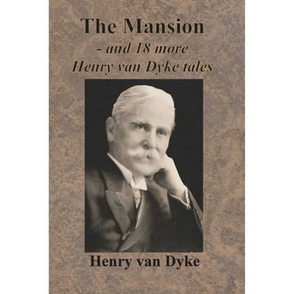 The Mansion - and 18 more Henry van Dyke tales (Paperback) by Henry Van Dyke
