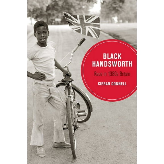 Berkeley British Studies Black Handsworth: Race in 1980s Britain Volume 15, Book 15, (Paperback)