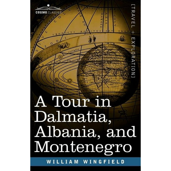 A Tour in Dalmatia, Albania, and Montenegro with an Historical Sketch of the Republic of Ragusa, from the Earliest Times Down to Its Final Fall (Paperback)
