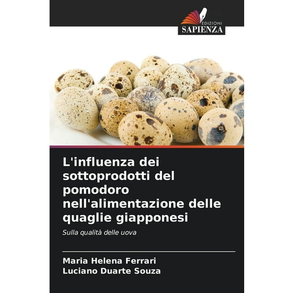 L'influenza dei sottoprodotti del pomodoro nell'alimentazione delle quaglie giapponesi, (Paperback)