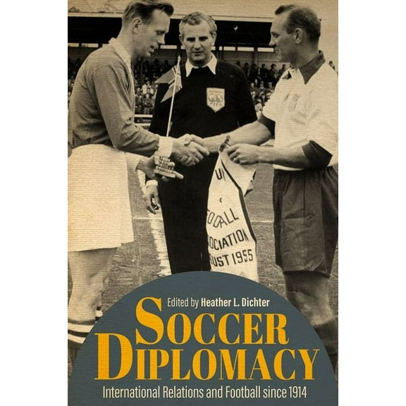 Studies in Conflict, Diplomacy, and Peac Soccer Diplomacy: International Relations and Football Since 1914, (Hardcover)