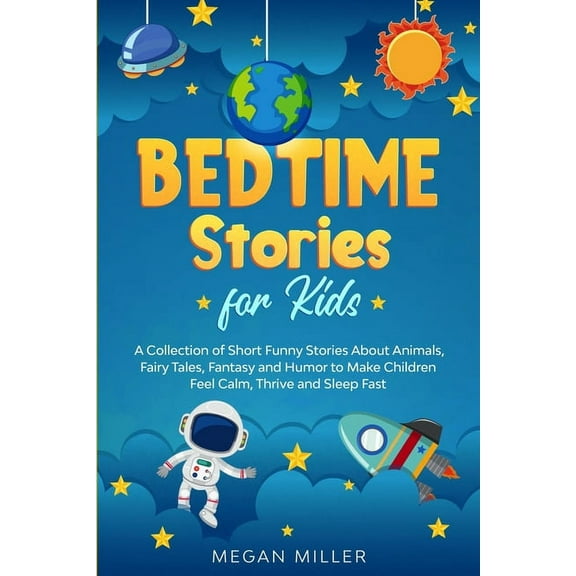 Bedtime Stories for Kids: A Collection of Short Funny Stories About Animals, Fairy Tales, Fantasy and Humor to Make Children Feel Calm, Thrive and Sleep Fast (Paperback)