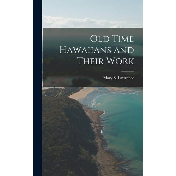 Old Time Hawaiians and Their Work (Hardcover)