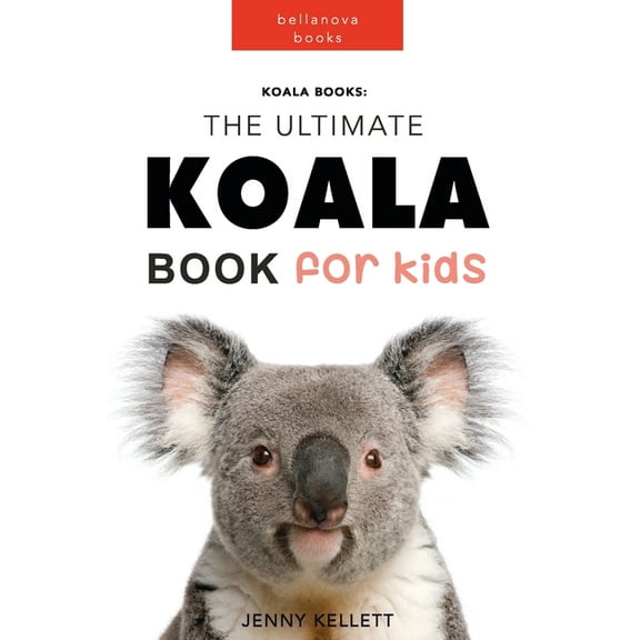 Koala Books: The Ultimate Koala Book for Kids: 100  Amazing Koala Facts, Photos   More, (Paperback)