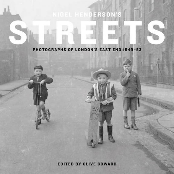 Nigel Henderson’s Streets : Photographs of London’s East End 1949-53 (Hardcover)
