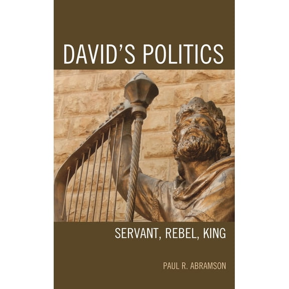 David's Politics: Servant, Rebel, King, (Hardcover)