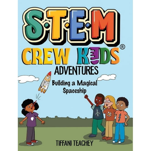 The STEM Crew Kids Adventures: Building a Magical Spaceship, (Hardcover)