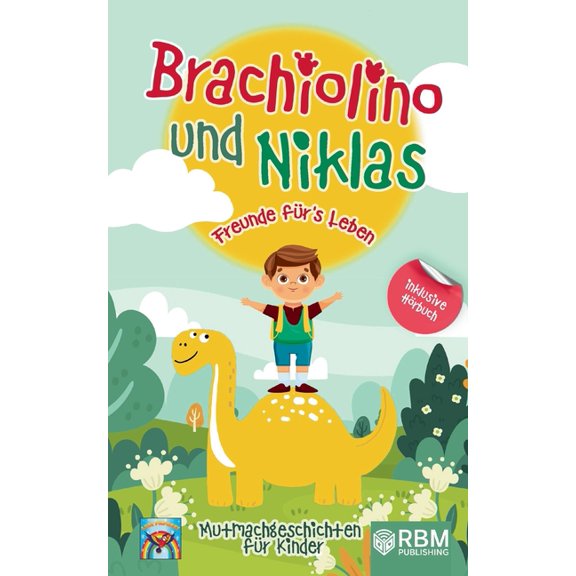 Brachiolino und Niklas - Freunde fÃ¼rs Leben: Mutmachgeschichten fÃ¼r Kinder ab 6 Jahren. inkl. HÃ¶rbuch! Dinosaurier Gesch, (Paperback)