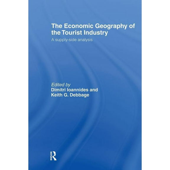 The Economic Geography of the Tourist Industry: A Supply-Side Analysis, (Hardcover)