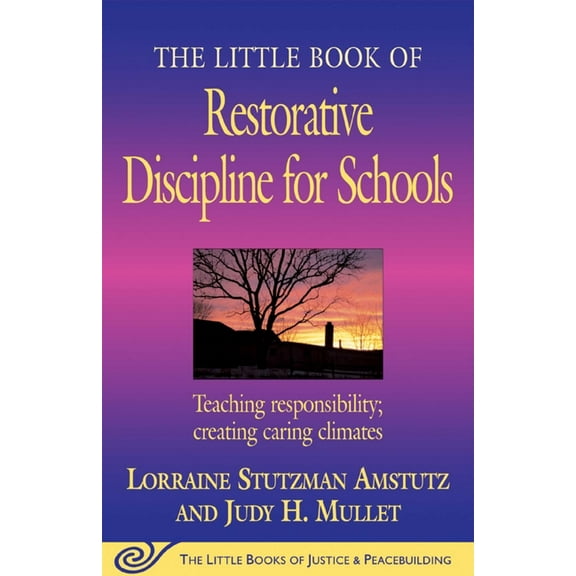 Justice and Peacebuilding The Little Book of Restorative Discipline for Schools: Teaching Responsibility; Creating Caring Climates, (Paperback)