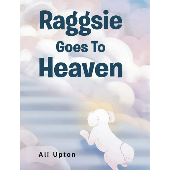 Raggsie Goes To Heaven  Hardcover  Ali Upton