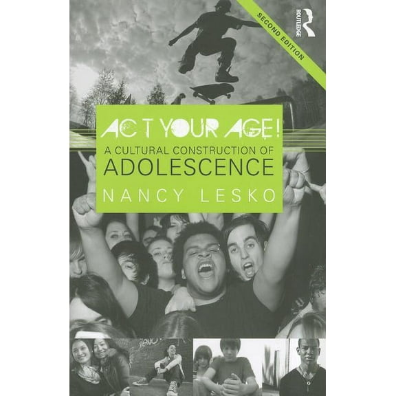 Act Your Age!: A Cultural Construction of Adolescence, (Paperback)