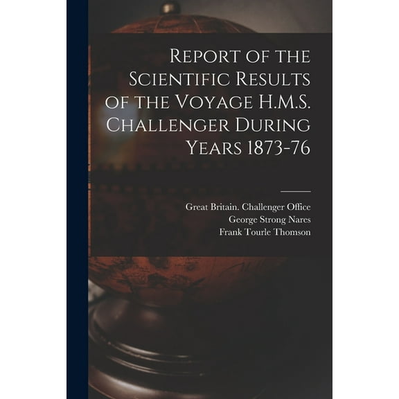 Report of the Scientific Results of the Voyage H.M.S. Challenger During Years 1873-76, (Paperback)