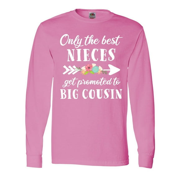 Inktastic Only the Best Nieces Get Promoted to Big Cousin Long Sleeve T-Shirt