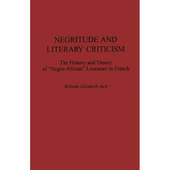 Contributions in Afro-American and Afric Negritude and Literary Criticism: The History and Theory of Negro-African Literature in French, (Hardcover)